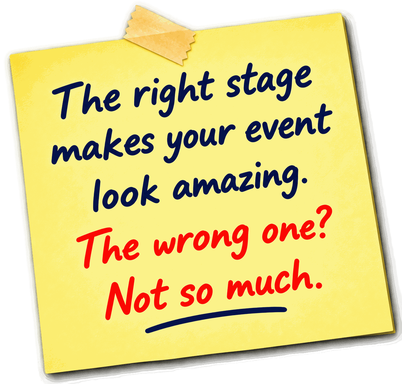 The right stage makes your event look amazing. The wrong one? Not so much.